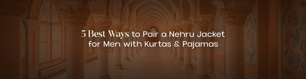 5 Fashionable Ways to Wear a Nehru Jacket for Men with Kurta-Pajamas